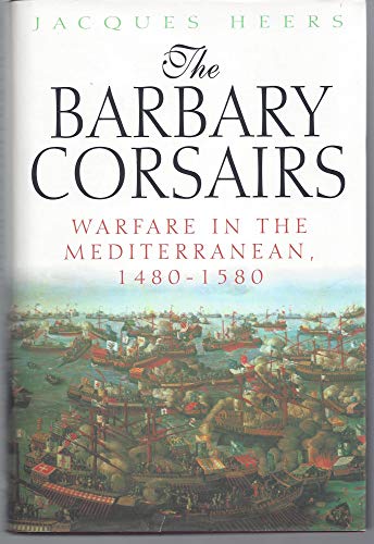 cover image The Barbary Corsairs: Warfare in the Mediterranean, 1480-1580