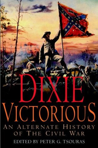cover image DIXIE VICTORIOUS: An Alternate History of the Civil War