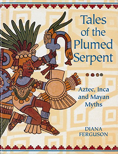 cover image Tales of the Plumed Serpent: Aztec, Inca and Mayan Myths