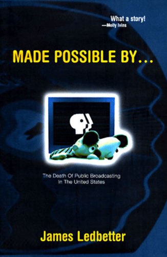 cover image Made Possible By...: The Death of Public Broadcasting in the United States