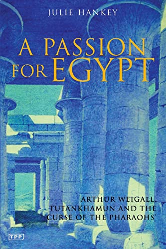 cover image A PASSION FOR EGYPT: Arthur Weigall, Tutankhamun and the "Curse of the Pharaohs"