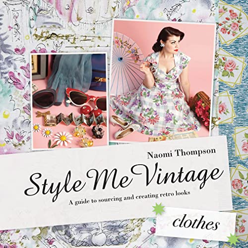 cover image Style Me Vintage: Clothes: 
A Guide to Sourcing and 
Creating Retro Looks