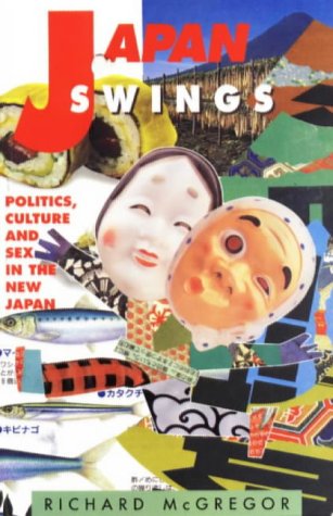 cover image Japan Swings: Politics, Culture and Sex in the New Japan