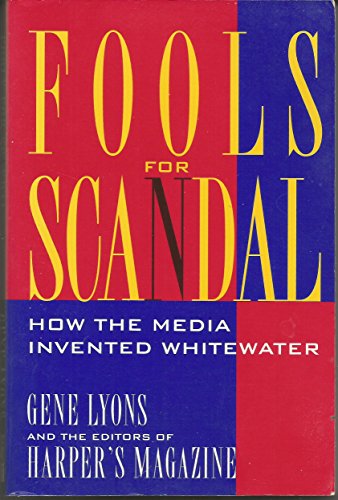 cover image Fools for Scandal: How the Media Invented Whitewater
