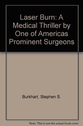 cover image Laser Burn: A Medical Thriller by One of Americas Prominent Surgeons