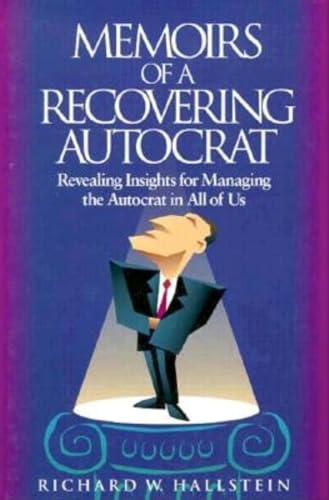 cover image Memoirs of a Recovering Autocrat: Revealing Insights for Managing the Autocrat in All of Us