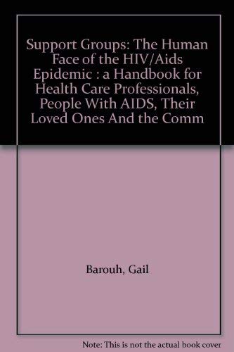 cover image Support Groups: The Human Face of the HIV/AIDS Epidemic: A Handbook for Health Care Professionals, People with AIDS, Their Loved Ones,