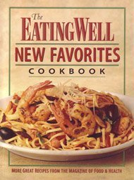cover image The Eating Well New Favorites Cookbook: More Great Recipes from the Magazine of Food and Health