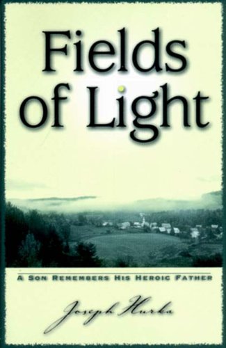 cover image Fields of Light: A Son Remembers His Heroic Father