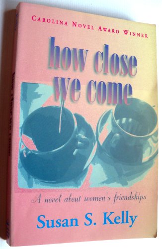 cover image How Close We Come: A Novel about Women's Friendships