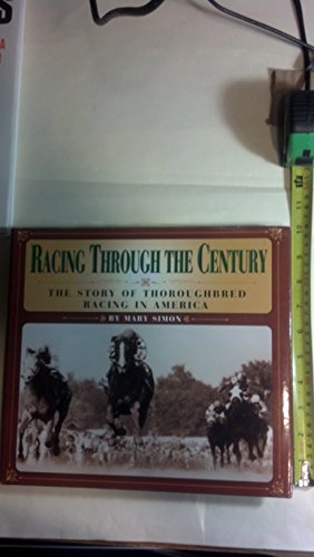 cover image Racing Through the Century: The Story of Thoroughbred Racing in America