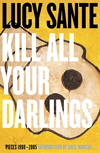 cover image Kill All Your Darlings: Pieces 1990–2005