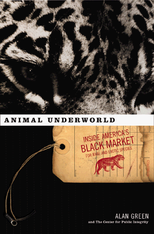 cover image Animal Underworld: Inside America's Black Market for Rare & Exotic Species