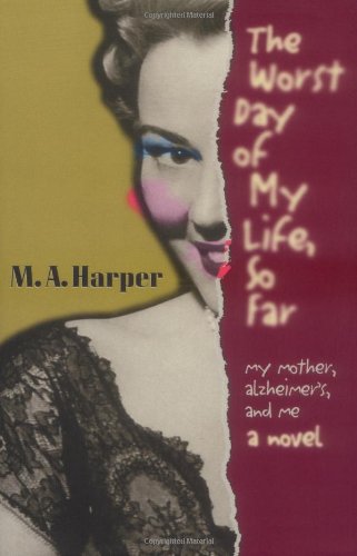 cover image The Worst Day of My Life So Far: My Mother, Alzheimer's and Me; A Novel