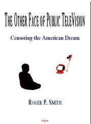 cover image THE OTHER FACE OF PUBLIC TELEVISION: Censoring the American Dream