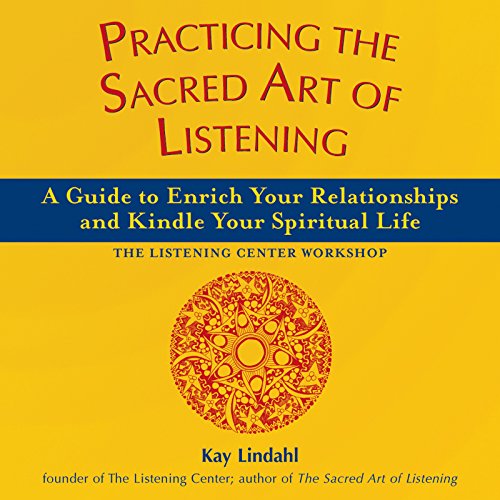 cover image PRACTICING THE SACRED ART OF LISTENING: A Guide to Enrich Your Relationships and Kindle Your Spiritual Life