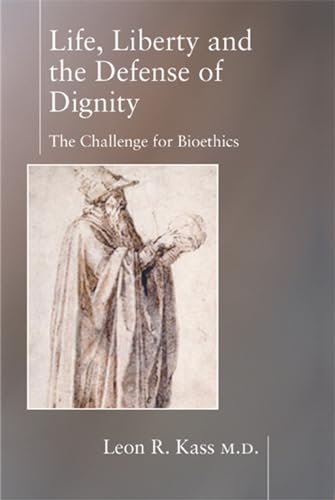 cover image LIFE, LIBERTY AND THE DEFENSE OF DIGNITY: The Challenge for Bioethics