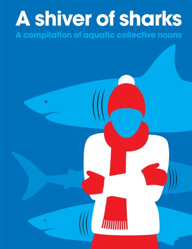 cover image A Shiver of Sharks: A Compilation of Aquatic Collective Nouns