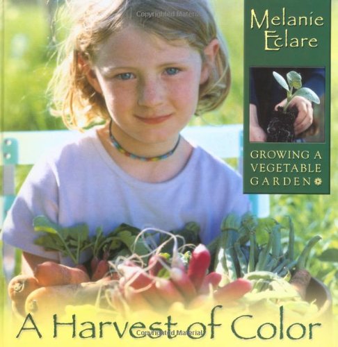 cover image A HARVEST OF COLOR: Growing a Vegetable Garden