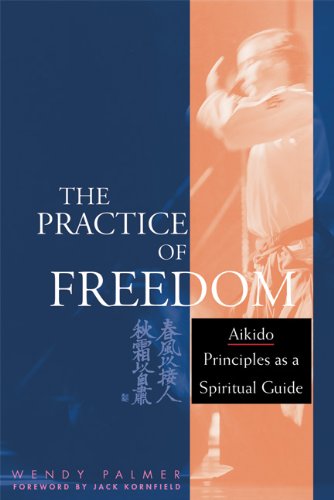 cover image THE PRACTICE OF FREEDOM: Aikido Principles as a Spiritual Guide