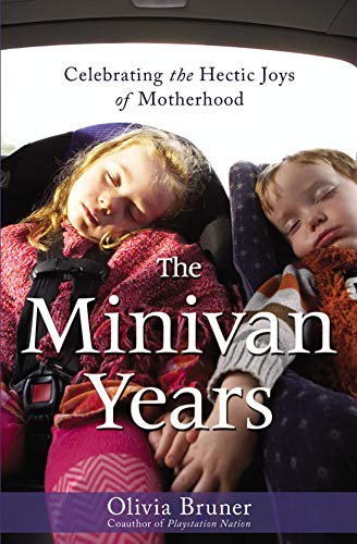 cover image The Minivan Years: Celebrating the Hectic Joys of Motherhood
