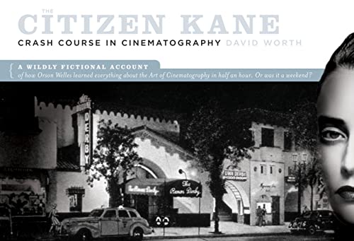 cover image The Citizen Kane Crash Course in Cinematography: A Wildly Fictional Account of How Orson Welles Learned Everything about the Art of Cinematography in