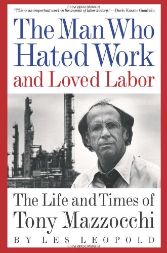 cover image The Man Who Hated Work and Loved Labor: The Life and Times of Tony Mazzocchi