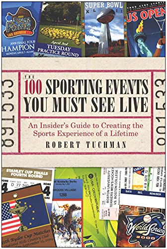 cover image The 100 Sporting Events You Must See Live: An Insider's Guide to Creating the Sports Experience of a Lifetime