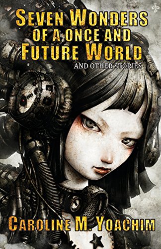 cover image Seven Wonders of a Once and Future World and Other Stories