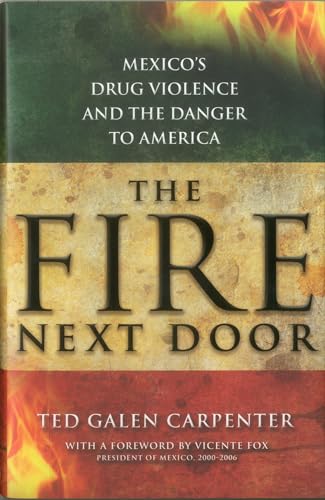 cover image The Fire Next Door: Mexico's Drug Violence and the Danger to America