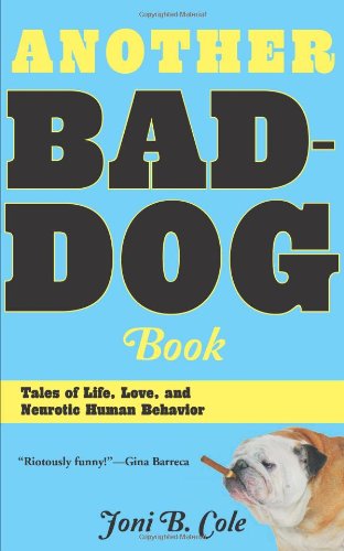 cover image Another Bad-Dog Book: Tales of Life, Love, and Neurotic Human Behavior