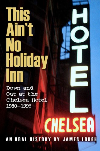cover image This Ain't No Holiday Inn: Down and Out at the Chelsea Hotel 1980-1995