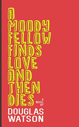 cover image A Moody Fellow Finds Love and Then Dies