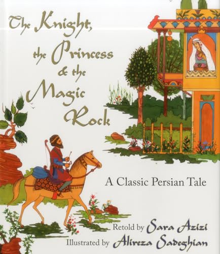 cover image The Knight, the Princess and the Magic Rock: A Classic Persian Tale