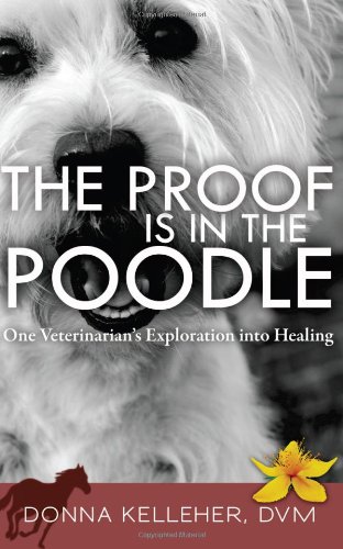 cover image The Proof Is in the Poodle: One Veterinarian's Exploration into Healing