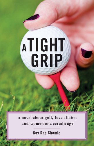 cover image A Tight Grip: A Novel About Golf, Love Affairs, and Women of a Certain Age