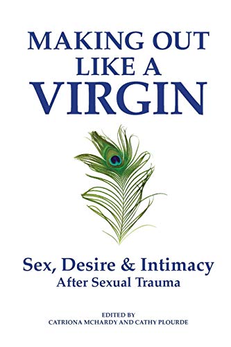 cover image Making Out Like a Virgin: Sex, Desire, and Intimacy After Sexual Trauma