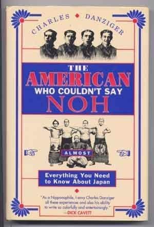cover image The American Who Couldn't Say Noh: Almost Everything You Need to Know about Japan