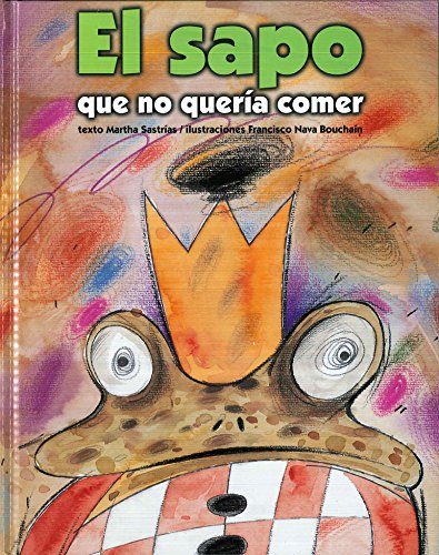 cover image El Sapo Que No Queria Comer = The Toad That Refused to Eat
