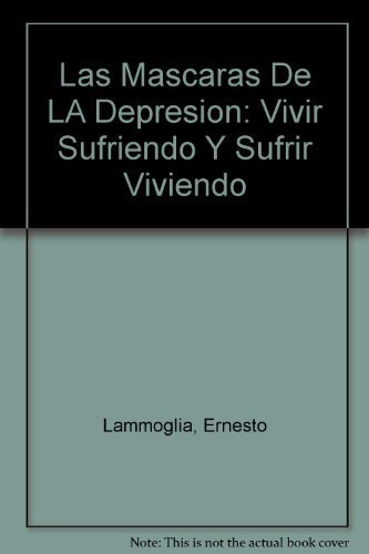 cover image Las Mascaras de La Depresion: Vivir Sufriendo y Sufrir Viviendo