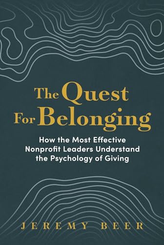 cover image The Quest for Belonging: How the Most Effective Nonprofit Leaders Understand the Psychology of Giving