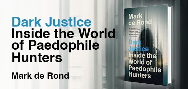 Dark Justice: Inside the World of Paedophile Hunters