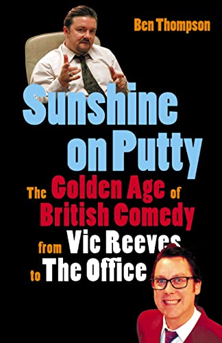 cover image SUNSHINE ON PUTTY: The Golden Age of British Comedy from Vic Reeves to The Office