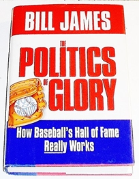 The Politics of Glory: How the Baseball's Hall of Fame Really Works