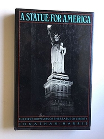 A Statue for America: The First 100 Years of the Statue of Liberty