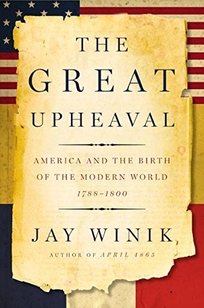 The Great Upheaval: America and the Birth of the Modern World