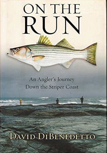 On the Run: An Angler's Journey Down the Striper Coast by David  DiBenedetto, Paperback