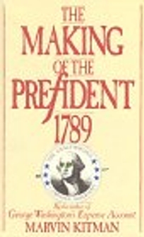 The Making of the President 1789: The Unauthorized Campaign Biography