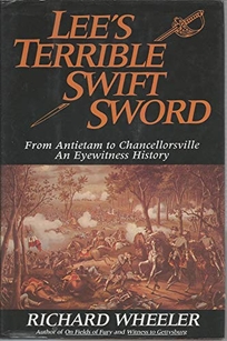 Lee's Terrible Swift Sword: From Antietam to Chancellorsville: An Eyewitness History