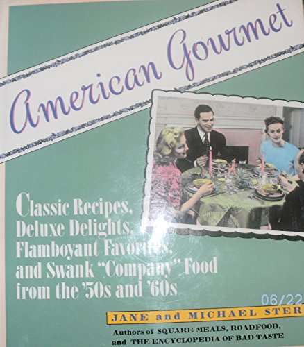 cover image American Gourmet: Classic Recipes, Deluxe Delights, Flamboyant Favorites, and Swank ""Company"" Food from the '50s and '60s